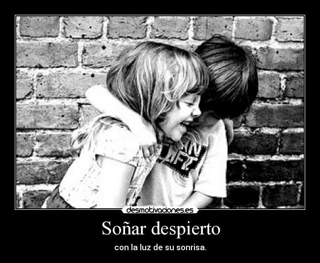 Soñar despierto - con la luz de su sonrisa.