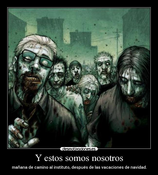 Y estos somos nosotros - mañana de camino al instituto, después de las vacaciones de navidad.