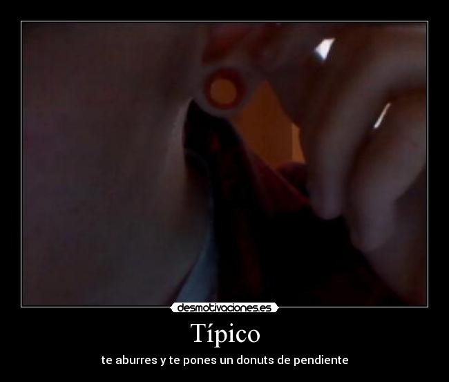 Típico - te aburres y te pones un donuts de pendiente