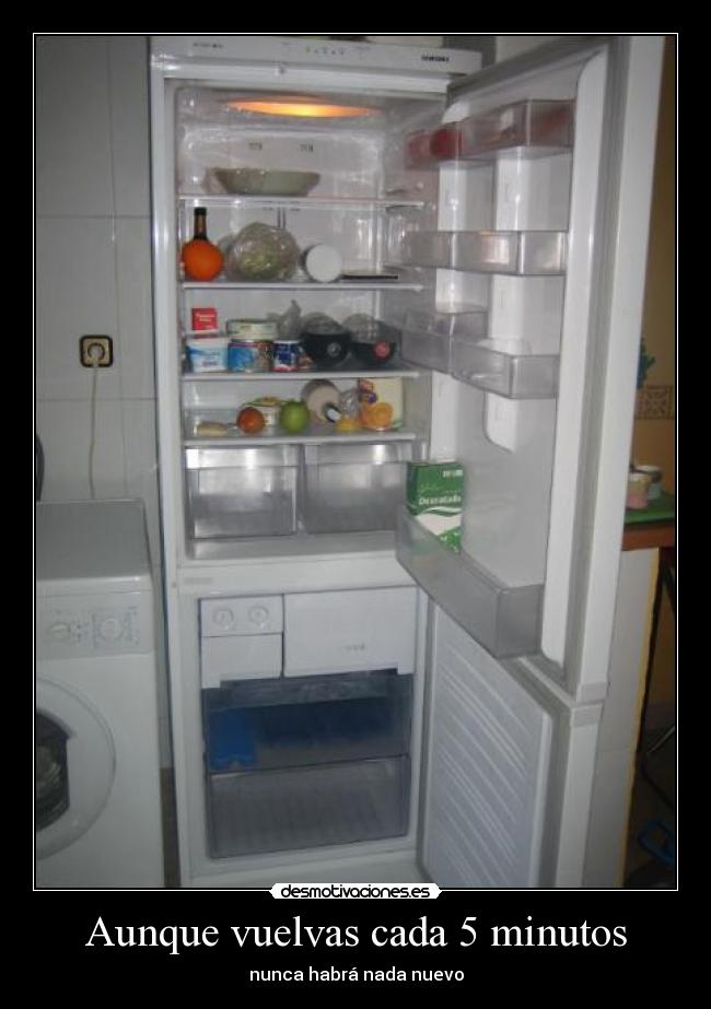 Aunque vuelvas cada 5 minutos -