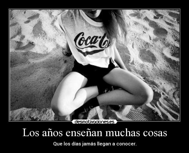 Los años enseñan muchas cosas -