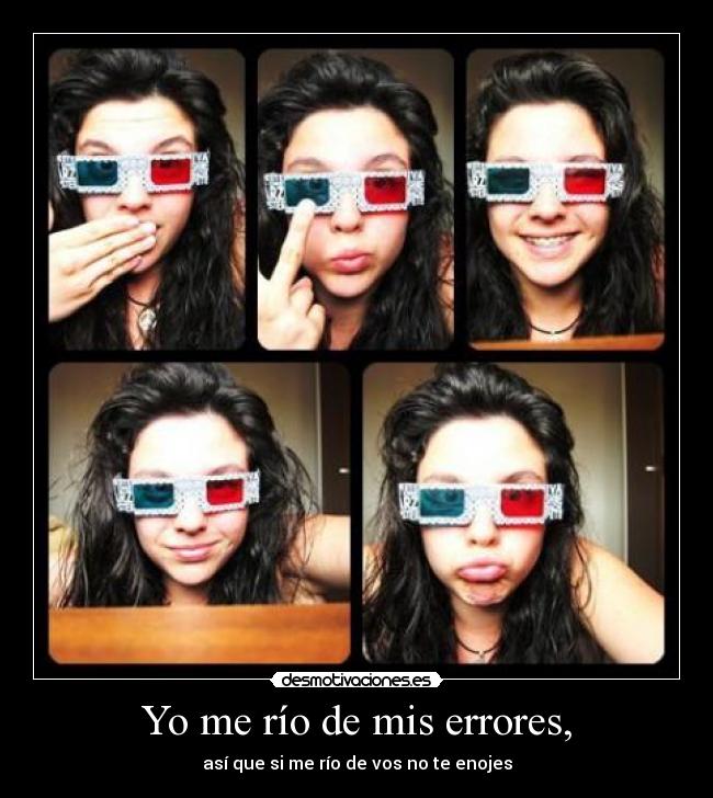 Yo me río de mis errores, -