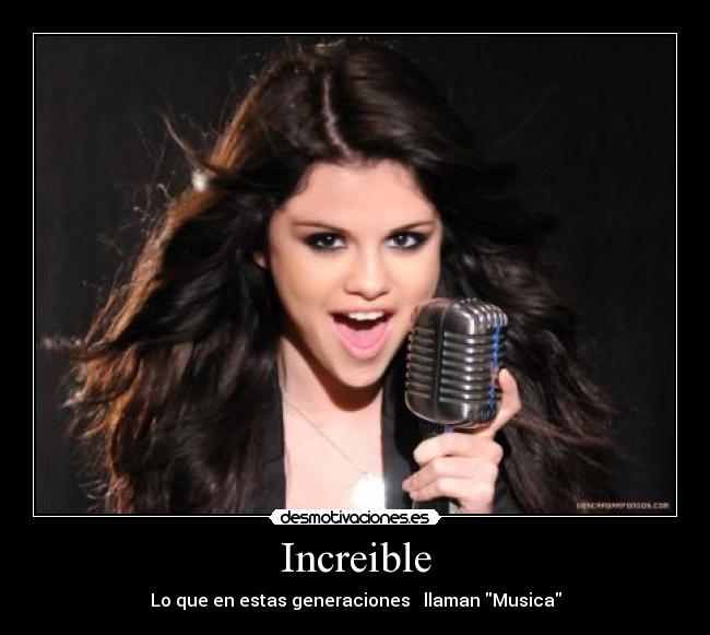 Increible - Lo que en estas generaciones llaman Musica