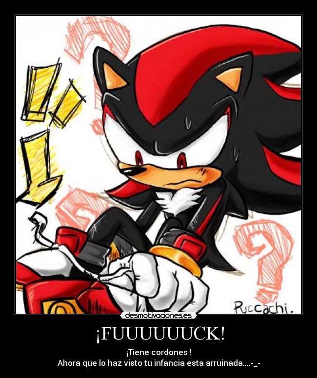 ¡FUUUUUUCK! - ¡Tiene cordones !
Ahora que lo haz visto tu infancia esta arruinada....-_-