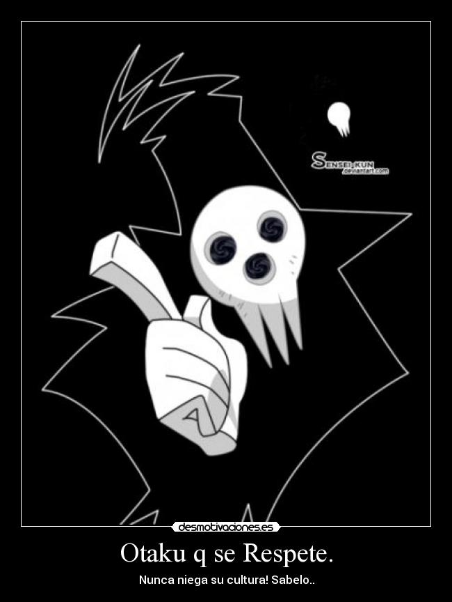 Otaku q se Respete. - Nunca niega su cultura! Sabelo..