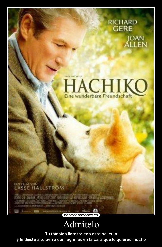 Admitelo - Tu tambien lloraste con esta pelicula
y le dijiste a tu perro con lagrimas en la cara que lo quieres mucho