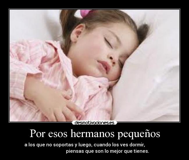 Por esos hermanos pequeños -