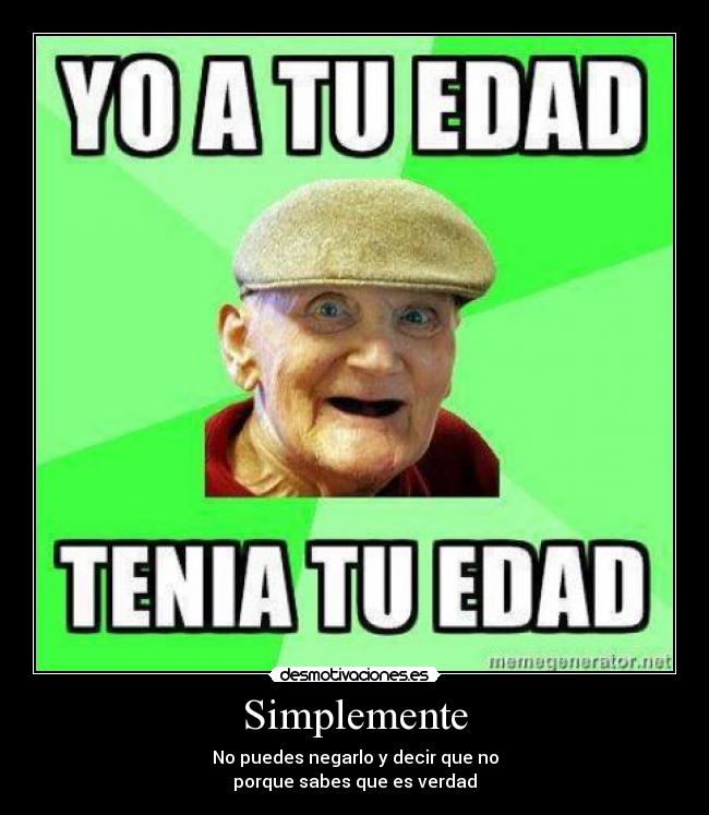 Simplemente - No puedes negarlo y decir que no
porque sabes que es verdad