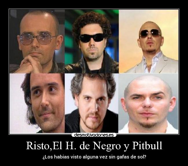 Risto,El H. de Negro y Pitbull - ¿Los habias visto alguna vez sin gafas de sol?