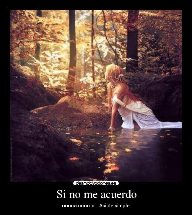 Si no me acuerdo - nunca ocurrio... Asi de simple.