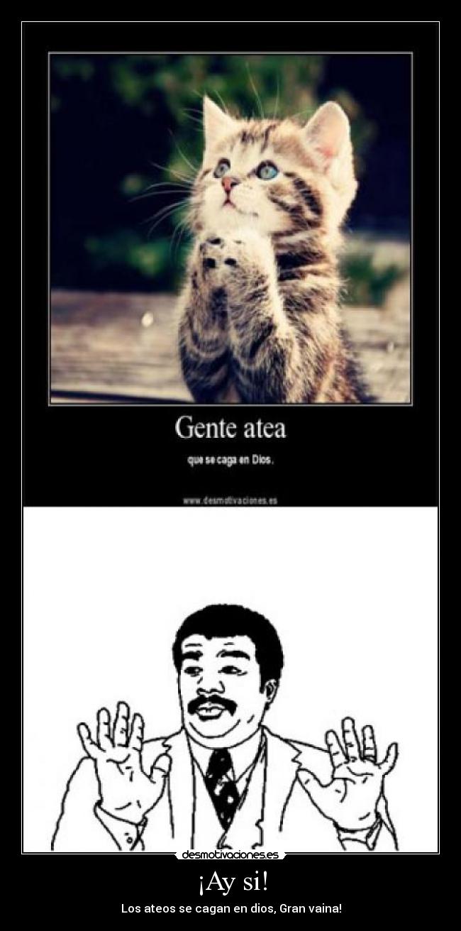 ¡Ay si! - Los ateos se cagan en dios, Gran vaina!