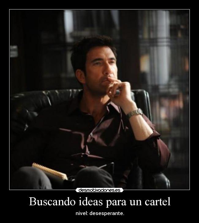 Buscando ideas para un cartel - nivel: desesperante.