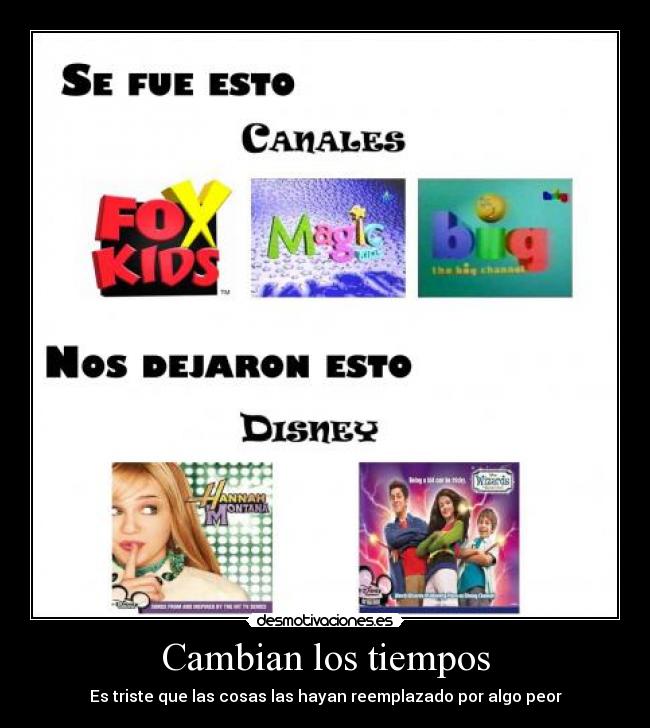 Cambian los tiempos - Es triste que las cosas las hayan reemplazado por algo peor