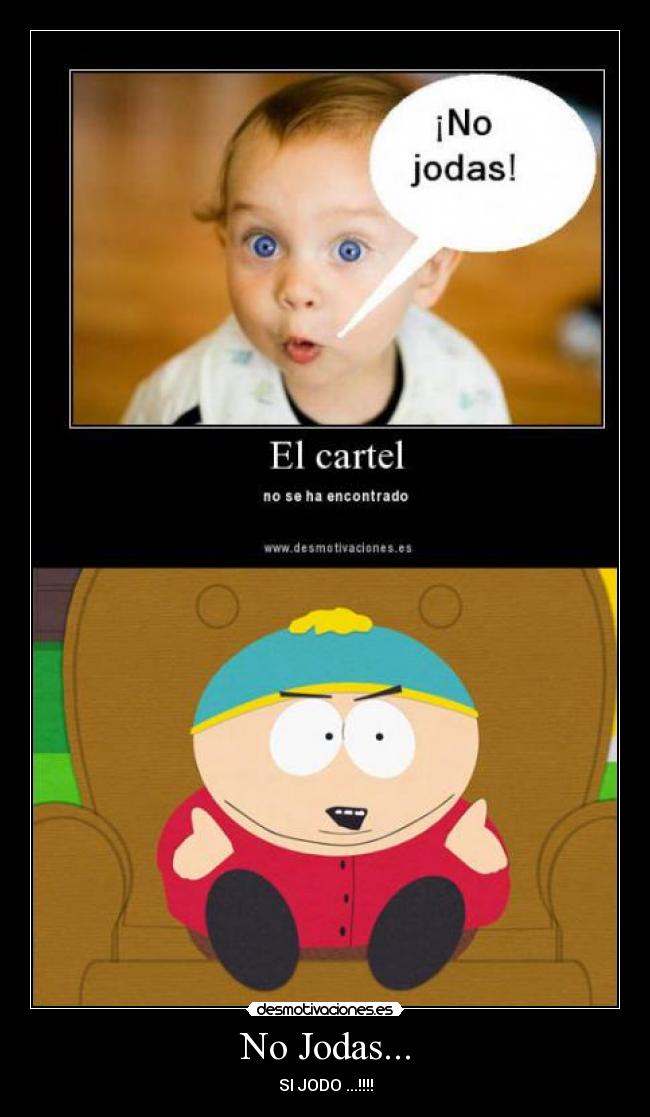 No Jodas... - SI JODO ...!!!!