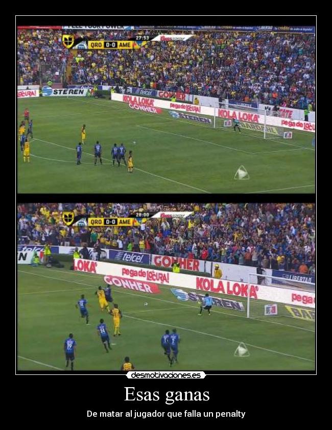 Esas ganas - De matar al jugador que falla un penalty