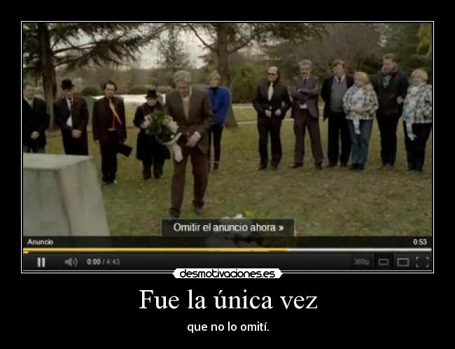 Fue la única vez - que no lo omití.