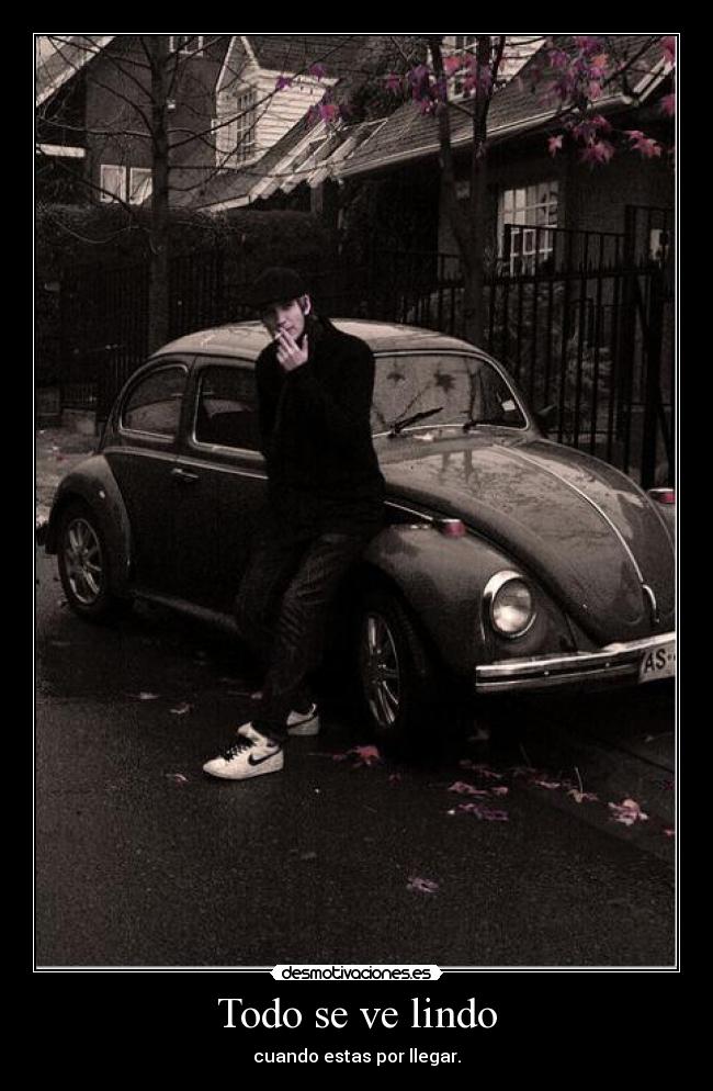 Todo se ve lindo - cuando estas por llegar.