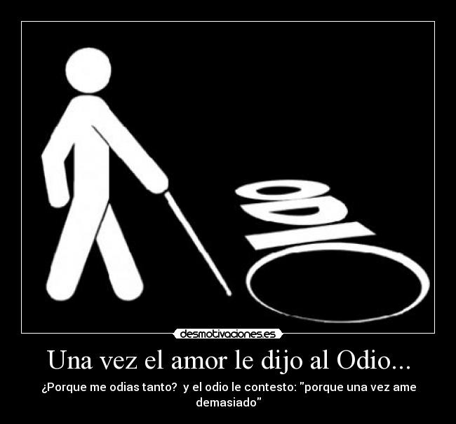 Una vez el amor le dijo al Odio... -