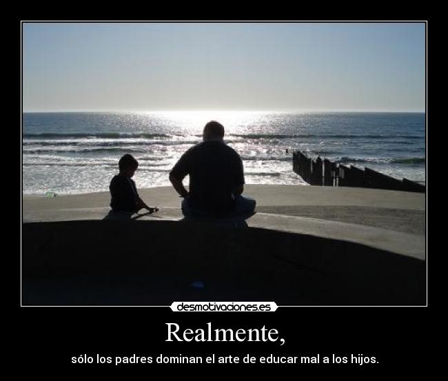Realmente, -