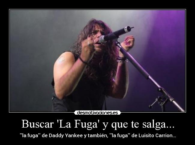 Buscar La Fuga y que te salga... - la fuga de Daddy Yankee y también, la fuga de Luisito Carrion...