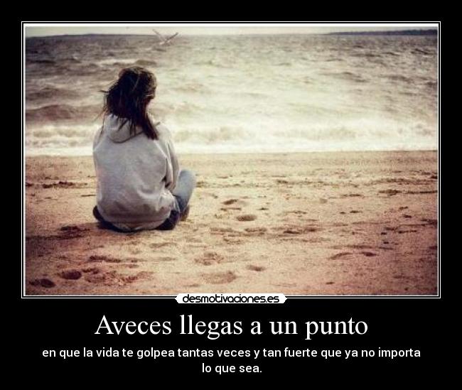 Aveces llegas a un punto - 
