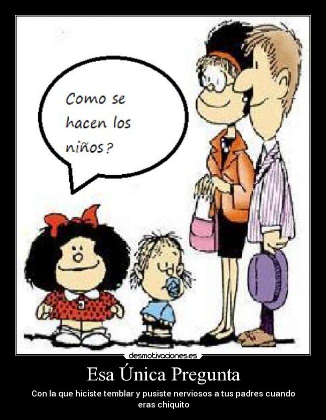 Esa Única Pregunta - Con la que hiciste temblar y pusiste nerviosos a tus padres cuando eras chiquito