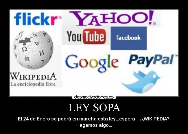 LEY SOPA - El 24 de Enero se podrá en marcha esta ley...espera---¡¿WIKIPEDIA?!
Hagamos algo...