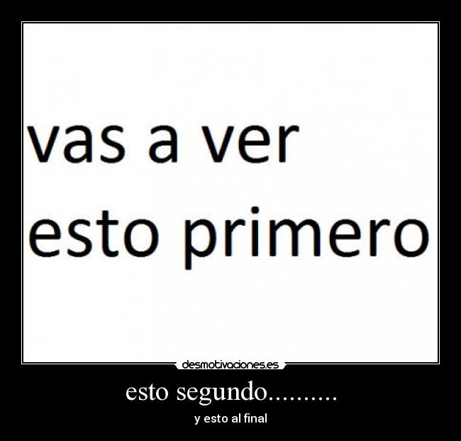 esto segundo.......... - y esto al final