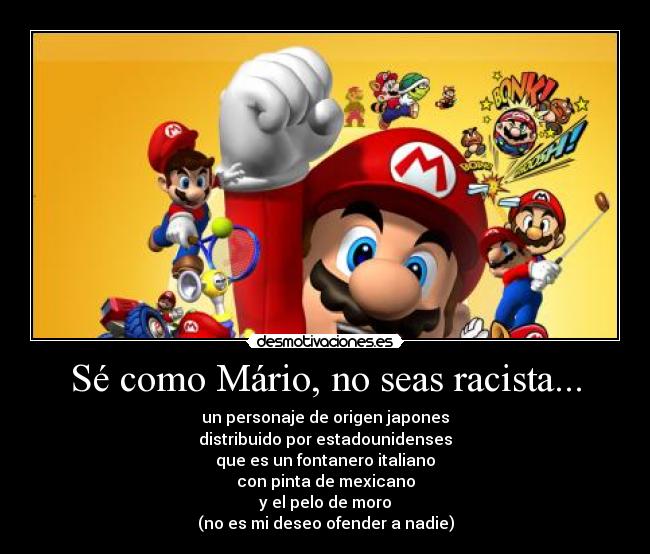 Sé como Mário, no seas racista... -