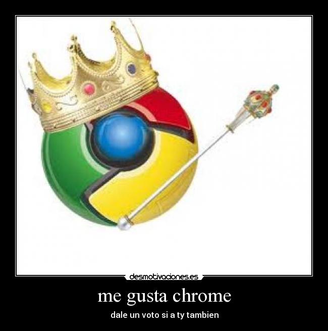 me gusta chrome -