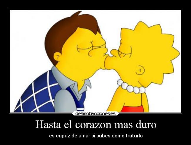 Hasta el corazon mas duro - es capaz de amar si sabes como tratarlo