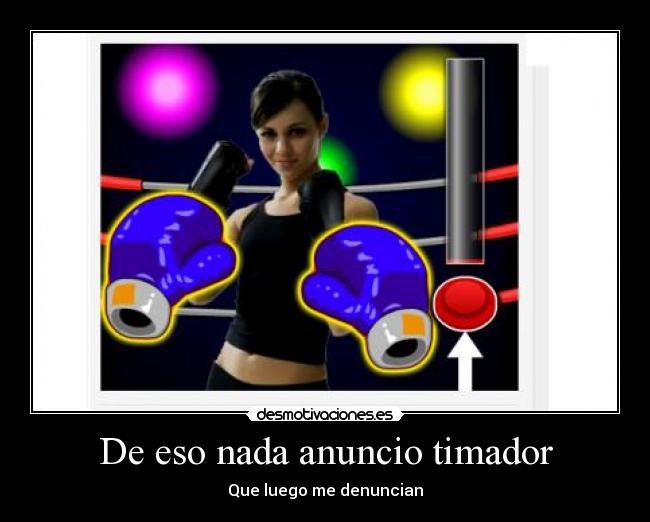 De eso nada anuncio timador - Que luego me denuncian