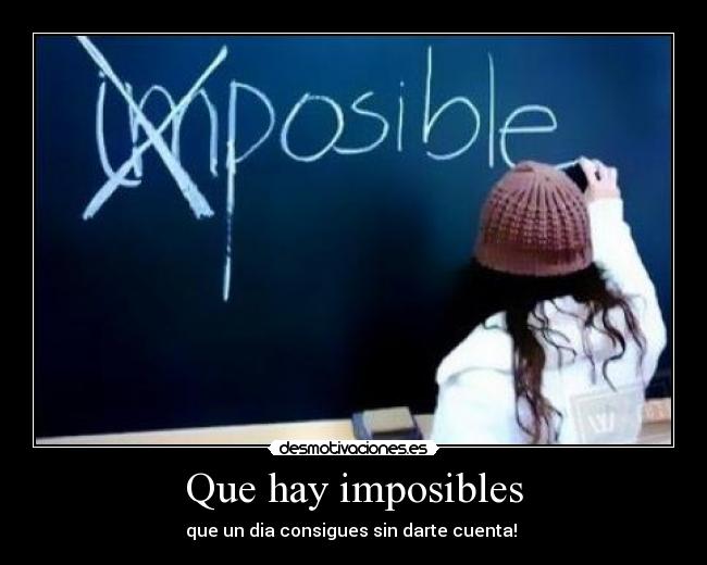 Que hay imposibles -
