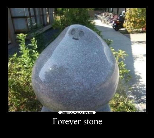 Forever stone -