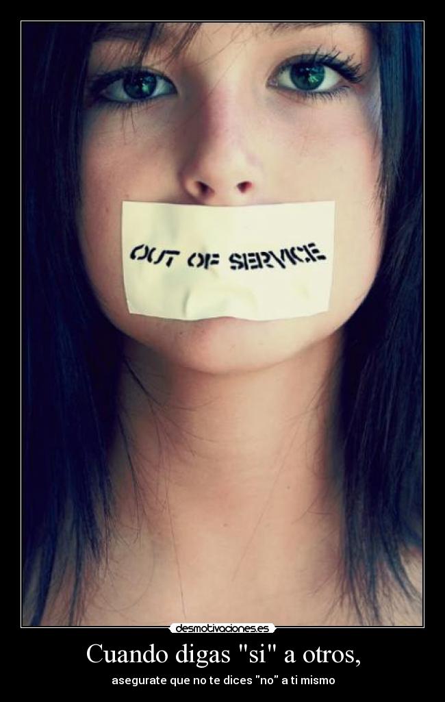Cuando digas si a otros, - asegurate que no te dices no a ti mismo