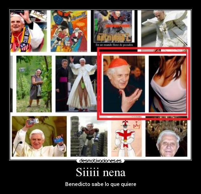 Siiiii nena - Benedicto sabe lo que quiere