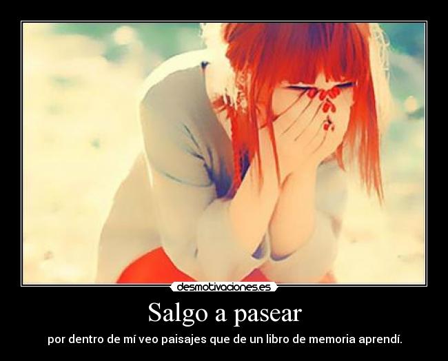 Salgo a pasear - por dentro de mí veo paisajes que de un libro de memoria aprendí.