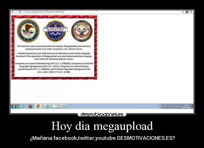 Hoy dia megaupload - ¿Mañana facebook,twitter,youtube DESMOTIVACIONES.ES?