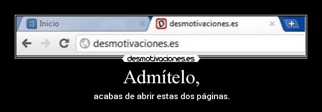 Admítelo, - acabas de abrir estas dos páginas.