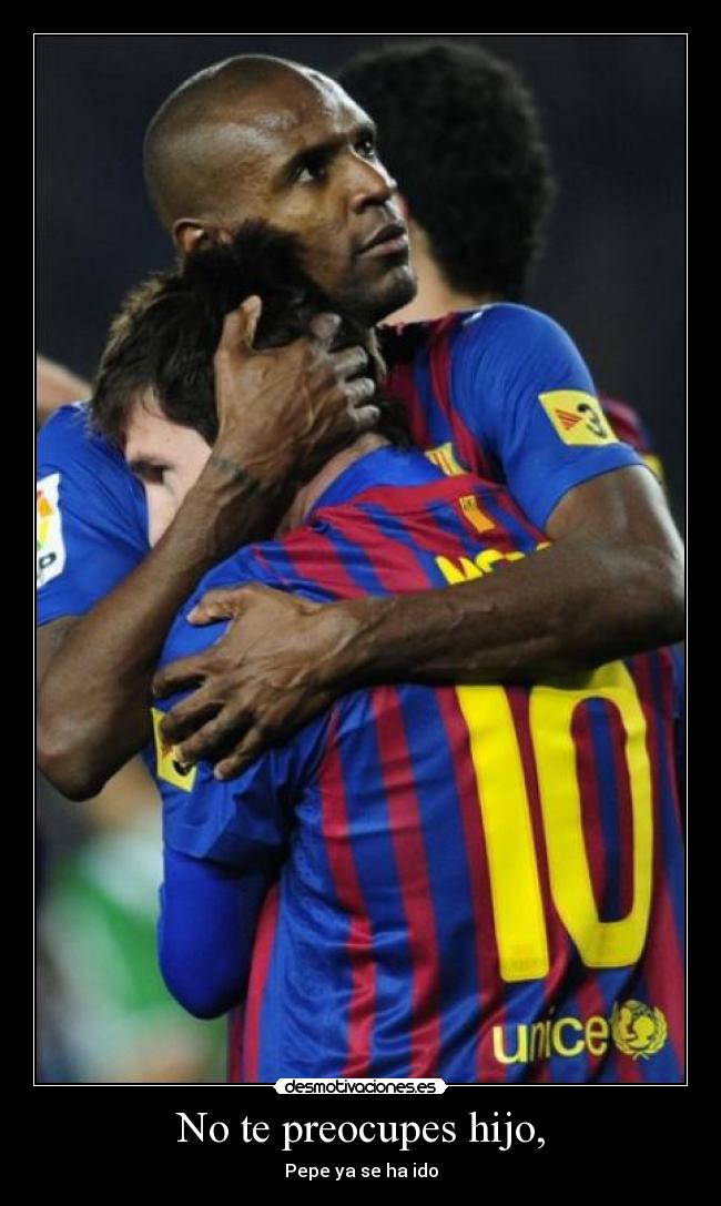 No te preocupes hijo, - 