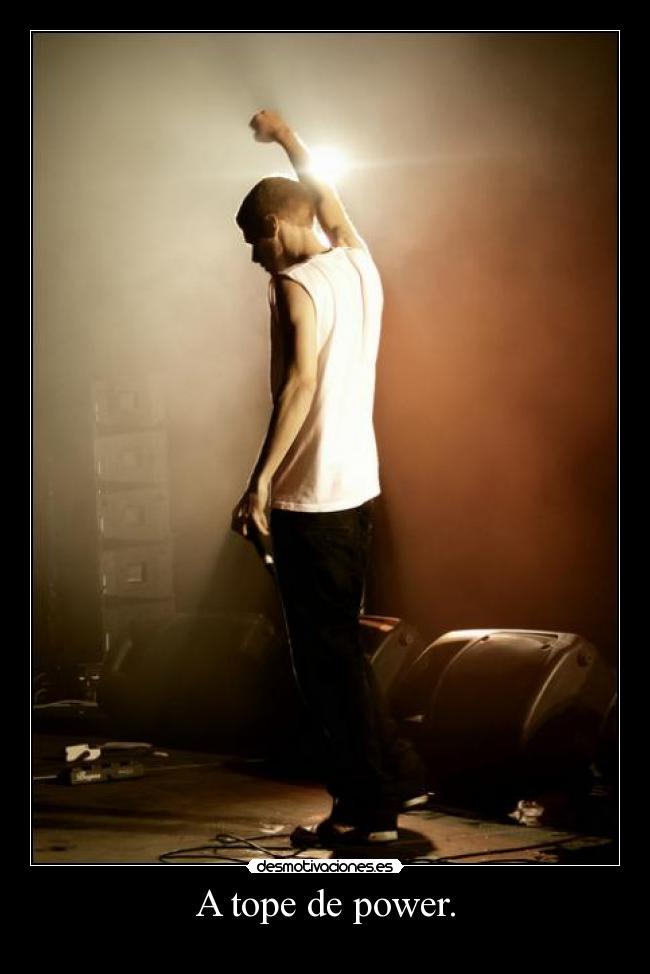 A tope de power. -
