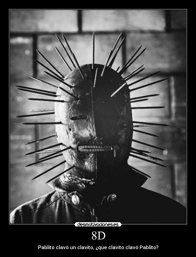 8D - Pablito clavó un clavito, ¿que clavito clavó Pablito?