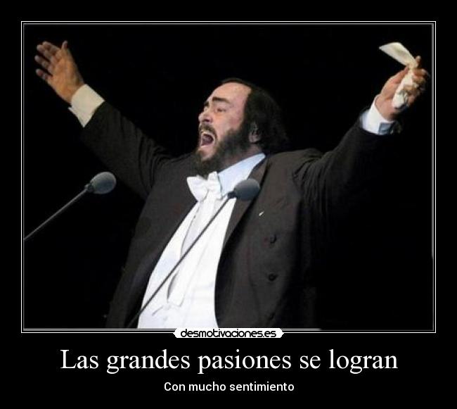 Las grandes pasiones se logran - Con mucho sentimiento