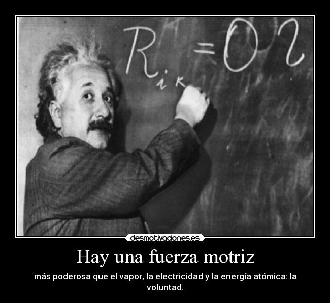 Hay una fuerza motriz -