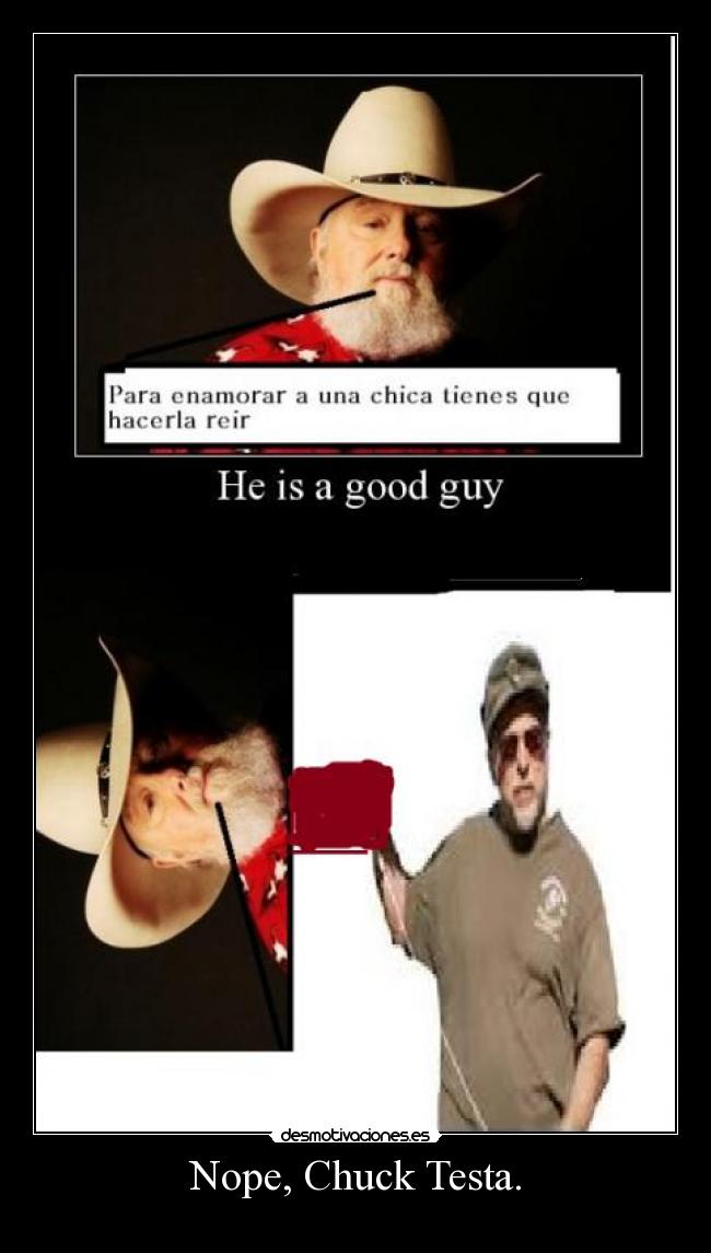 Nope, Chuck Testa. -