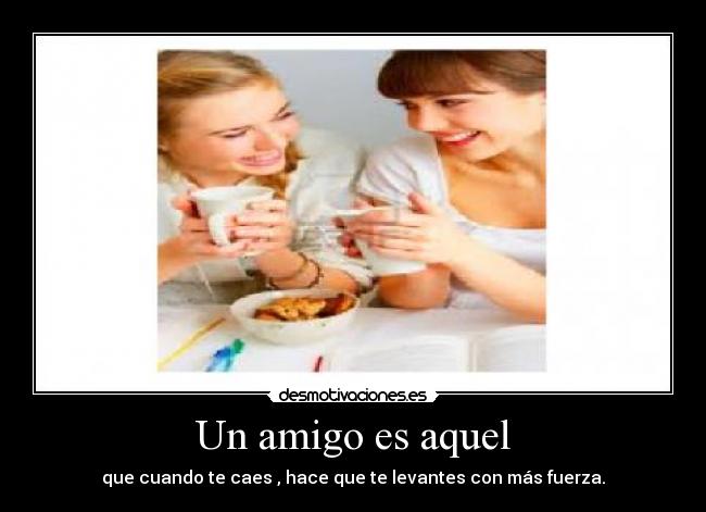 Un amigo es aquel - 