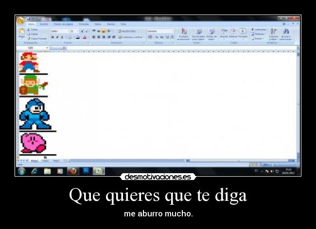 Que quieres que te diga - me aburro mucho.