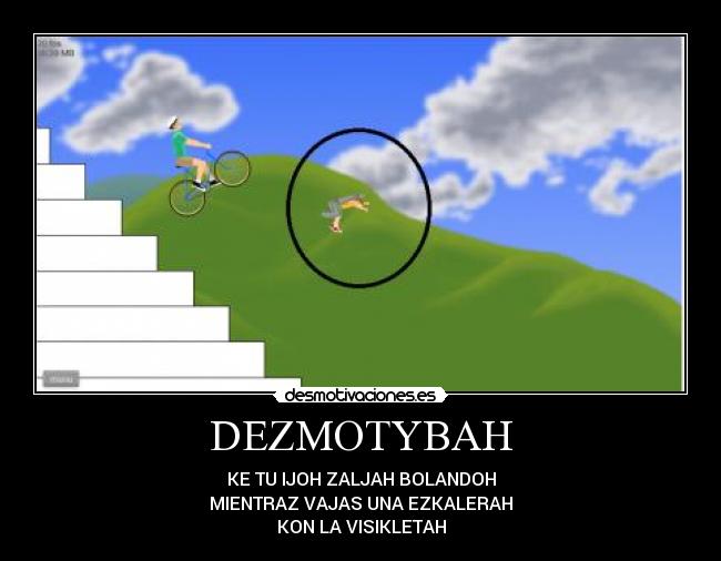 DEZMOTYBAH - KE TU IJOH ZALJAH BOLANDOH
MIENTRAZ VAJAS UNA EZKALERAH
KON LA VISIKLETAH
