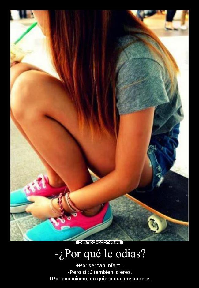 -¿Por qué le odias? - 