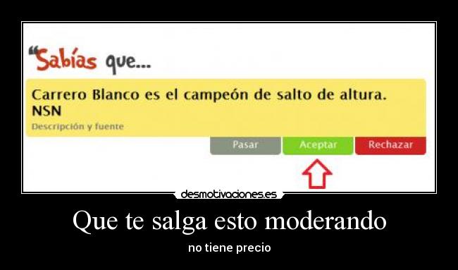 Que te salga esto moderando - no tiene precio
